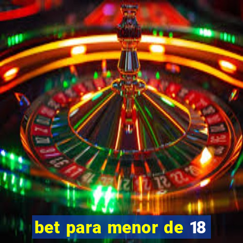 bet para menor de 18